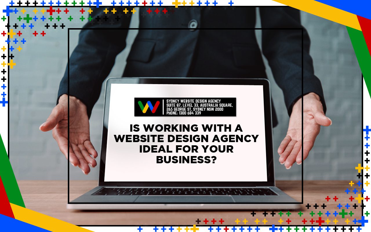 Is working with a Website Design Agency Ideal for Your Business? Is working with a Website Design Agency Ideal for Your Business?