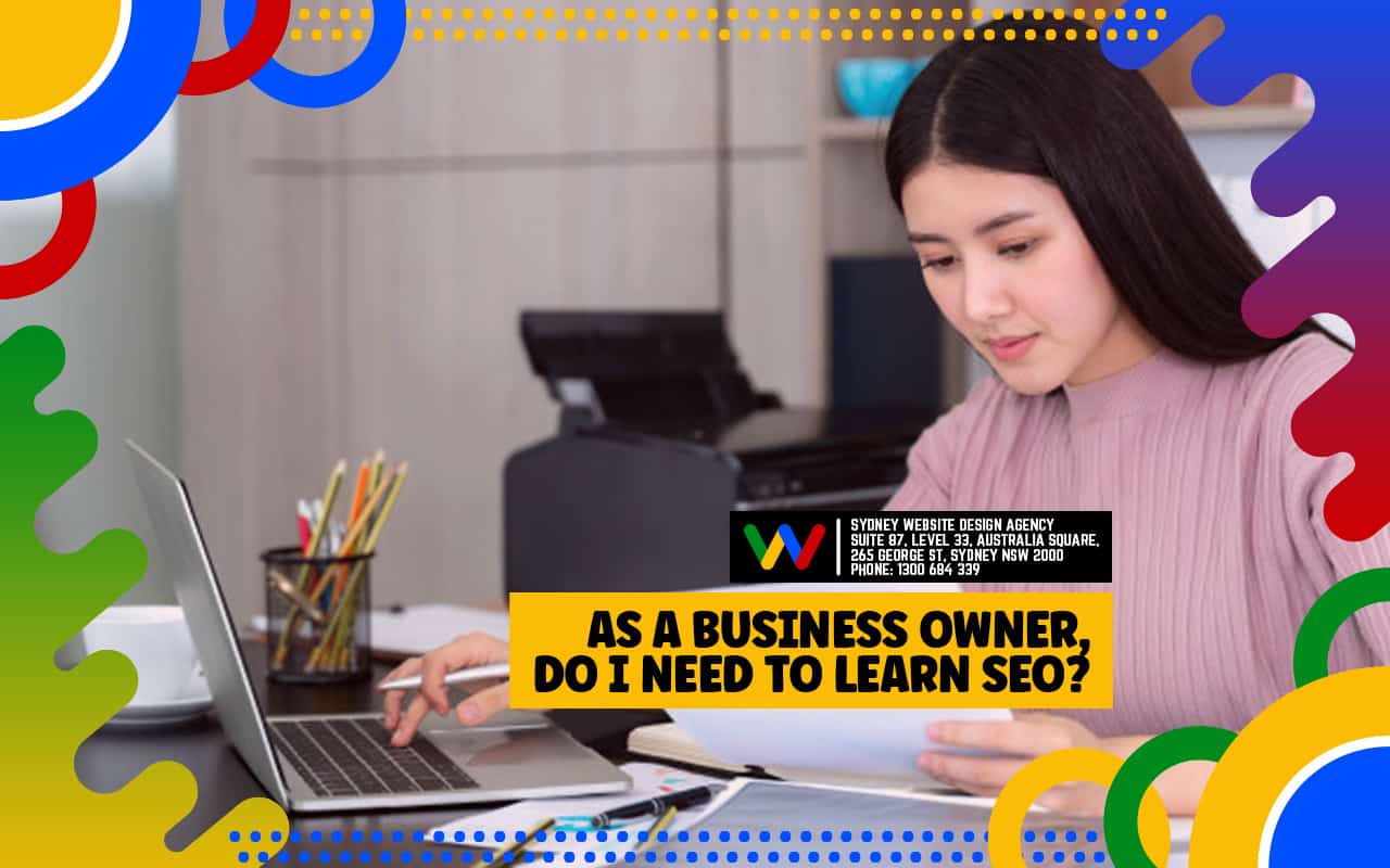 As a Business Owner, Do I Need to Learn SEO As a Business Owner, Do I Need to Learn SEO