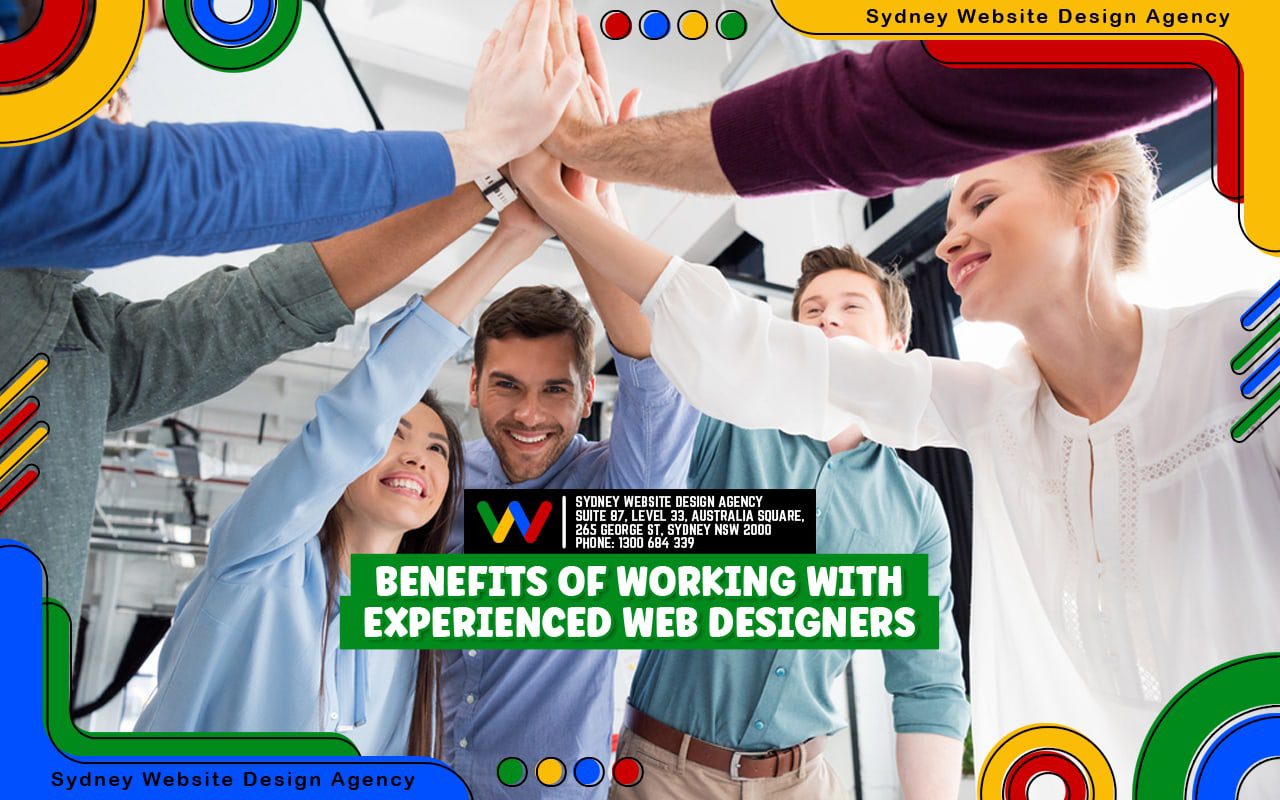Benefits of Working with Experienced Web Designers Benefits of Working with Experienced Web Designers