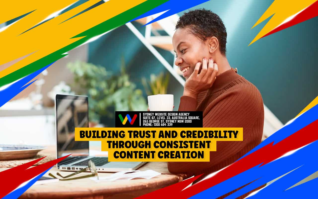 Building Trust and Credibility Through Consistent Content Creation Building Trust and Credibility Through Consistent Content Creation