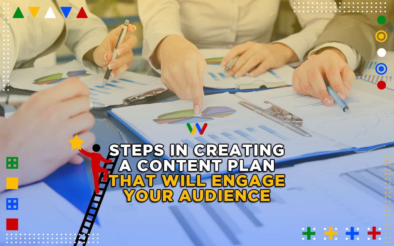 Steps in Creating a Content Plan that Will Engage Your Audience Steps in Creating a Content Plan that Will Engage Your Audience