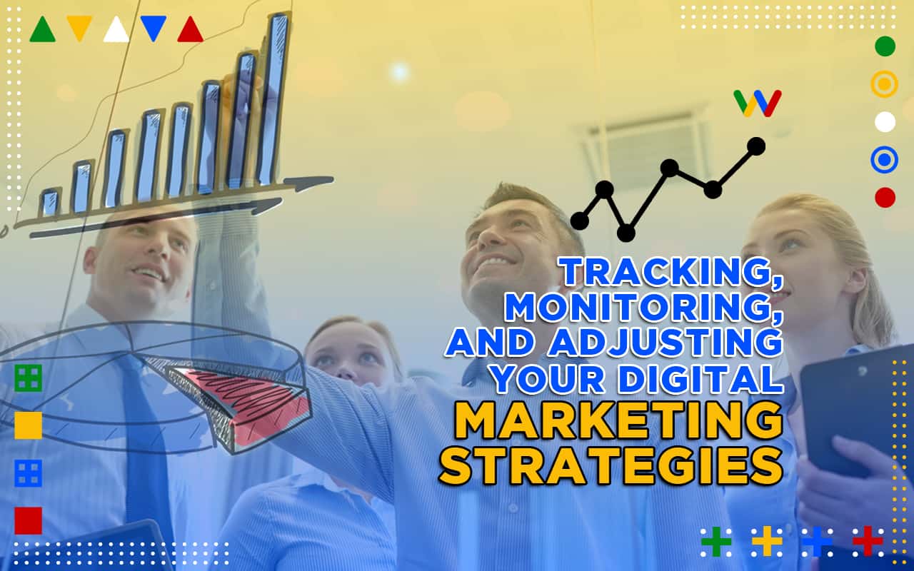  Tracking, Monitoring, and Adjusting Your Digital Marketing Strategies