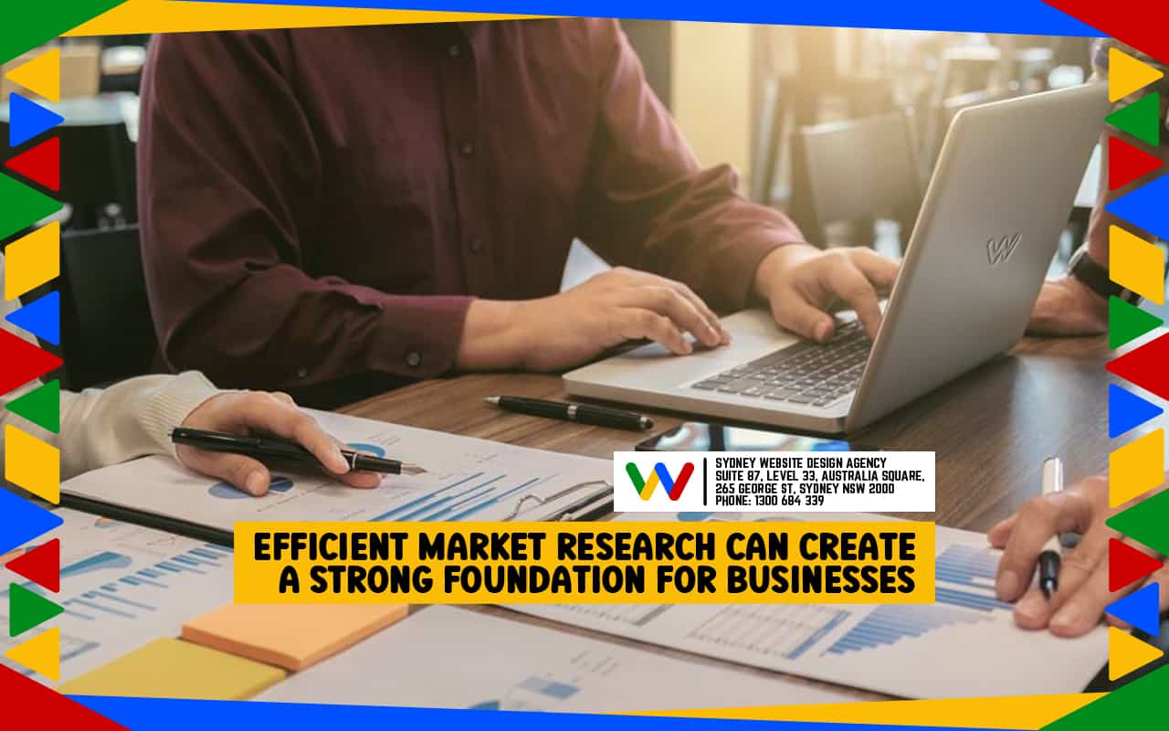 Efficient Market Research Can Create A Strong Foundation for Businesses Efficient Market Research Can Create A Strong Foundation for Businesses