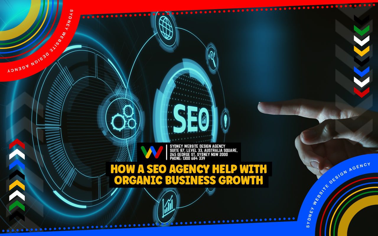 How A SEO Agency Help With Organic Business Growth How A SEO Agency Help With Organic Business Growth