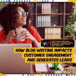 How Blog Writing Impacts Customer Engagement and Generat