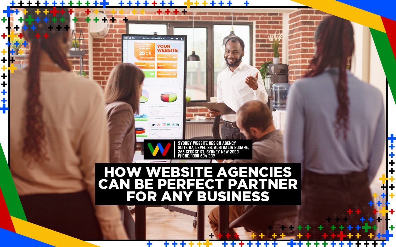 How Website Agencies Can Be Perfect Partner For Any Busi Australia web design, responsive in web design, web design for ecommerce, Web Design in Sydney, web design in WordPress, Web Design Sydney, Website Agencies, website care plan, Website Design, website design agency Sydney, website design services Sydney, WordPress web design Sydney
