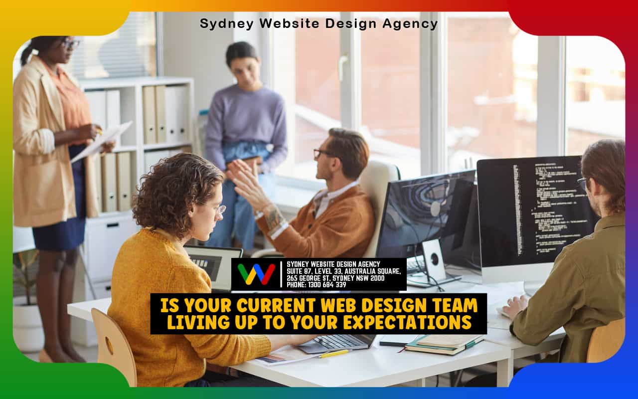 Is Your Current Web Design Team Living Up to Your Expectations Is Your Current Web Design Team Living Up to Your Expectations