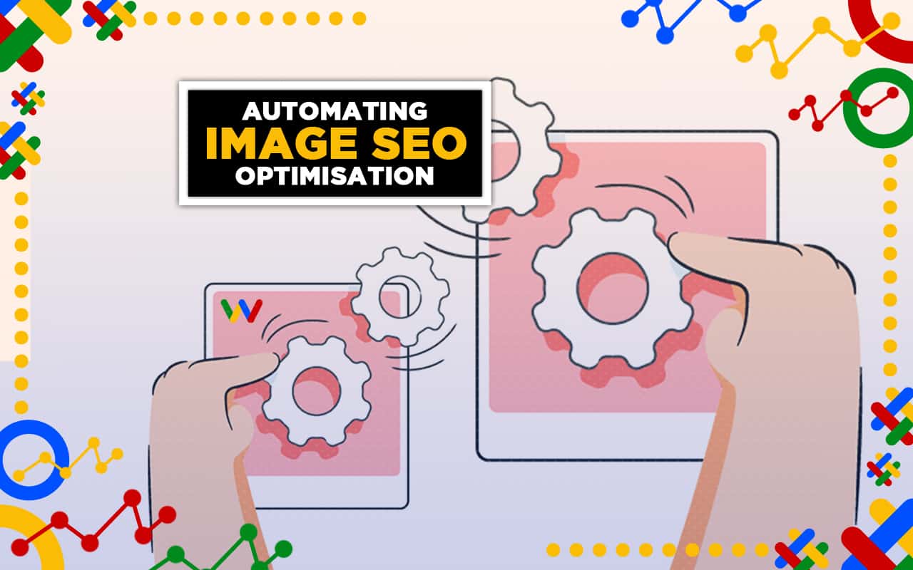 Automating Your Image SEO Optimisation Automating Your Image SEO Optimisation