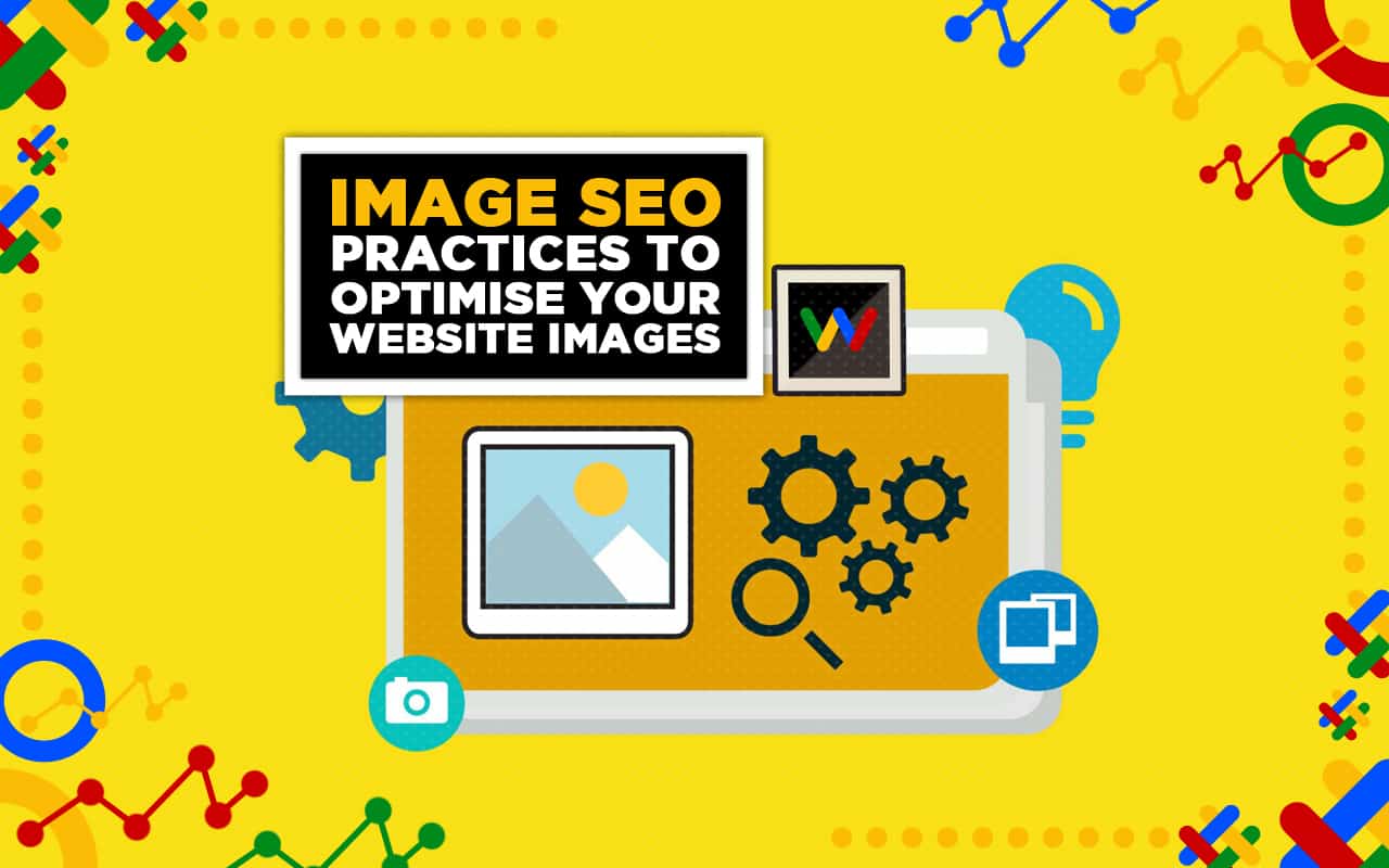 Image SEO Practices to Optimise Your Website for SERPs Image SEO Practices to Optimise Your Website for SERPs
