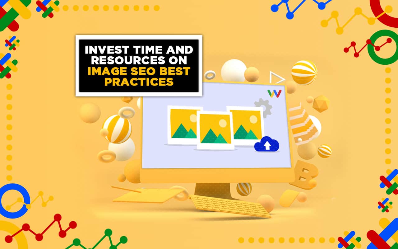 Invest Time and Resources on Image SEO Best Practices Invest Time and Resources on Image SEO Best Practices