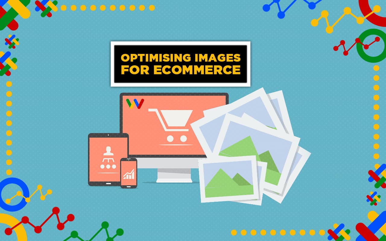 Optimising Images for eCommerce Optimising Images for eCommerce