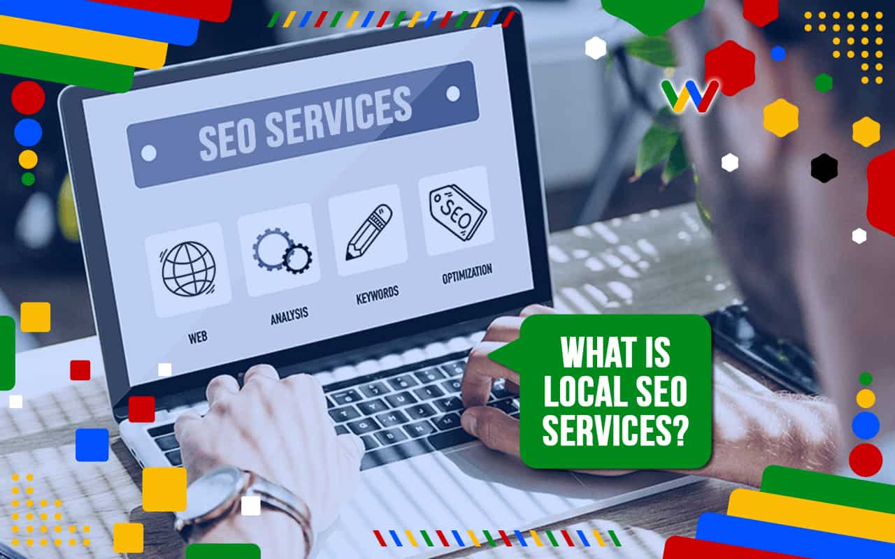 What are Local SEO Services? What are Local SEO Services?