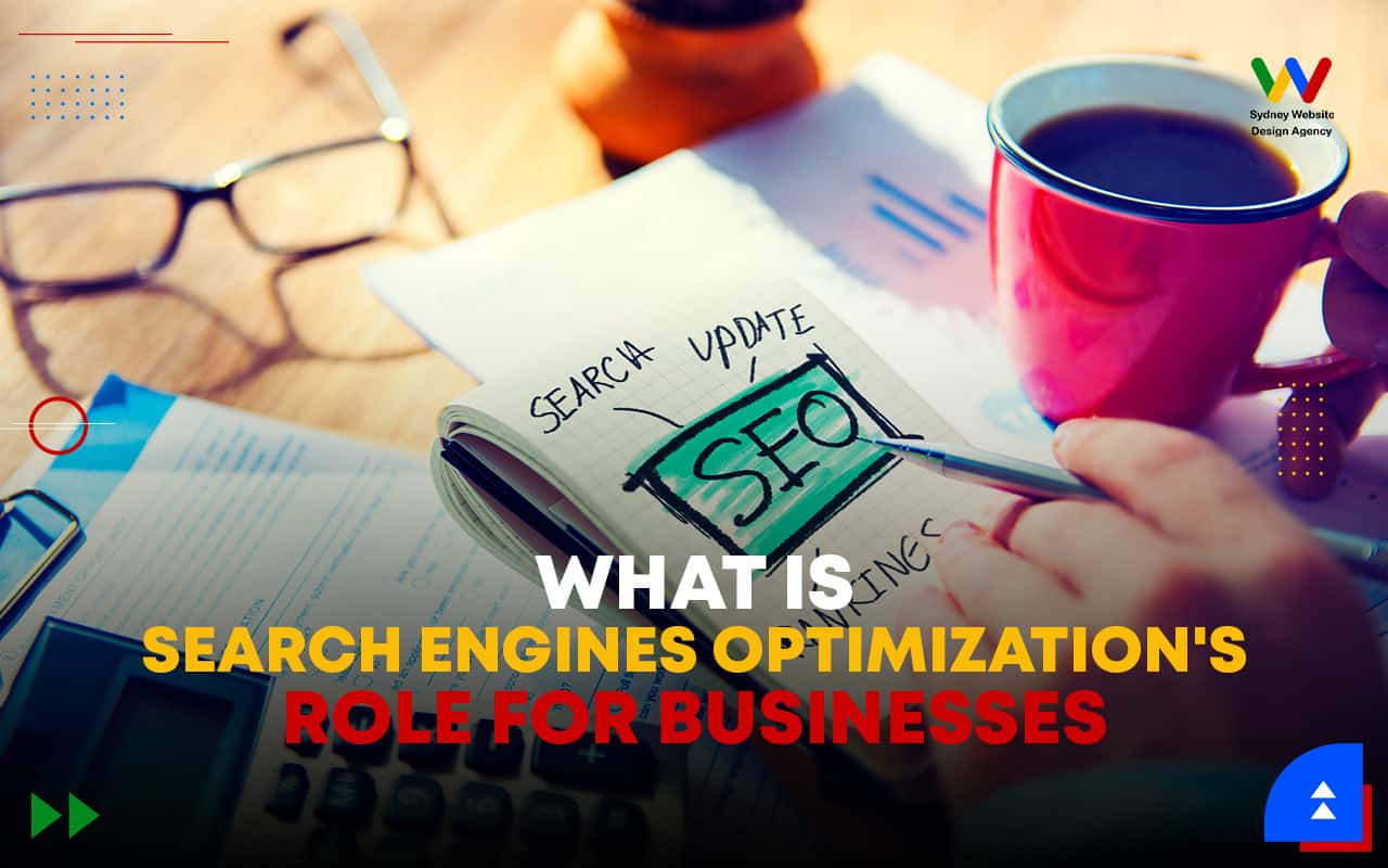  What is Search Engines Optimisation’s Role for Businesses