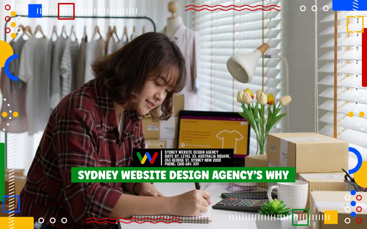 Sydney Website Design Agency’s WHY Sydney Website Design Agency’s WHY
