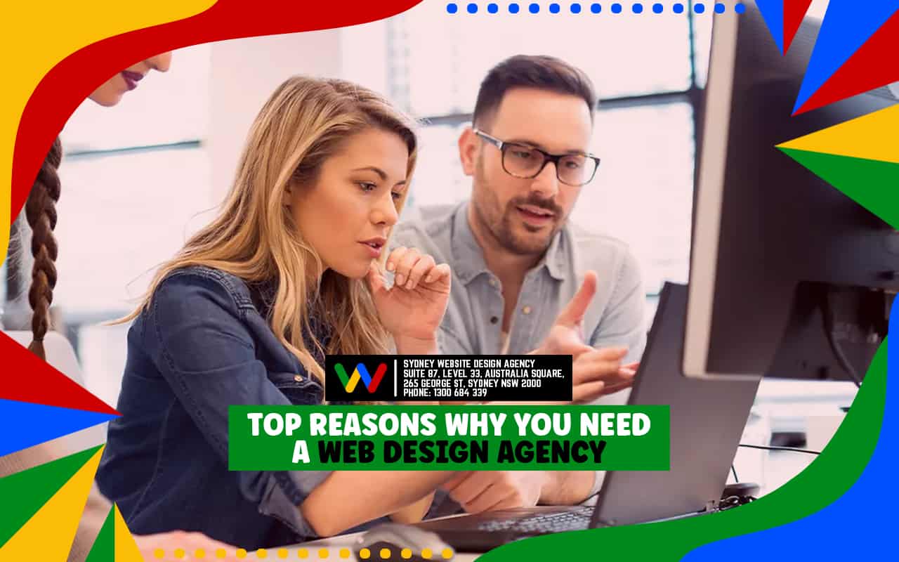  Top Reasons Why You Need a Web Design Agency