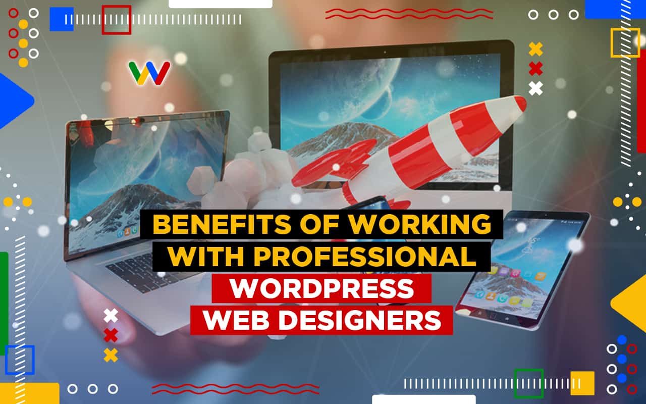 Benefits of Working with Professional WordPress Web Designers Benefits of Working with Professional WordPress Web Designers