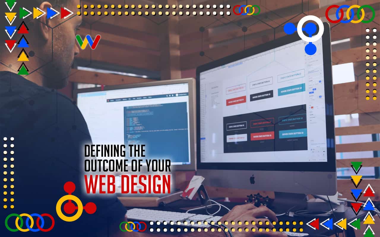 Defining The Outcome Of Your Web Design Defining The Outcome Of Your Web Design