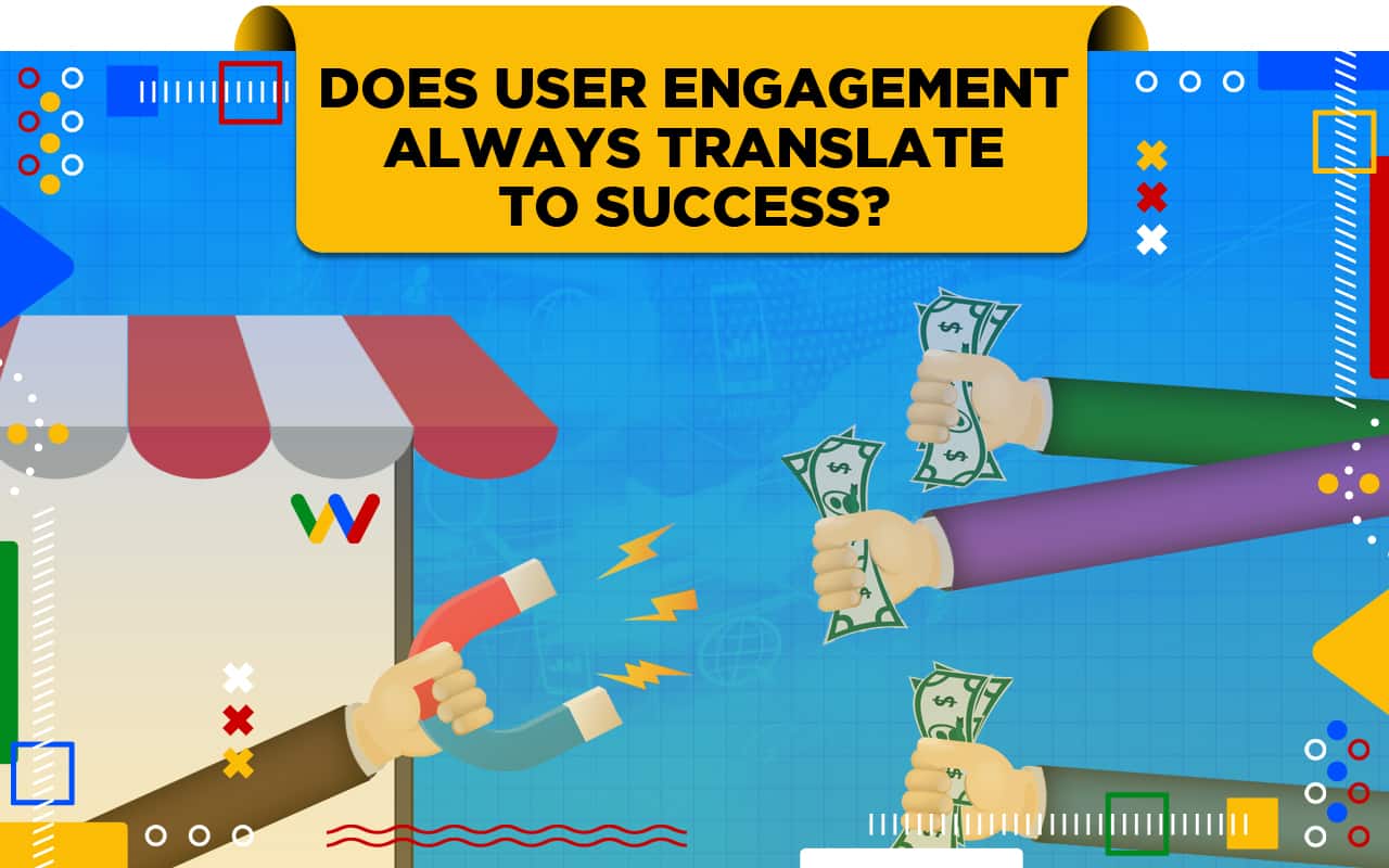 Does User Engagement Always Translate to Success? Does User Engagement Always Translate to Success?