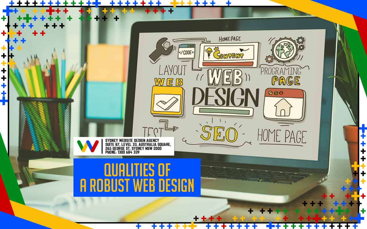 Qualities of a Robust Web Design Ideal for Businesses Qualities of a Robust Web Design Ideal for Businesses