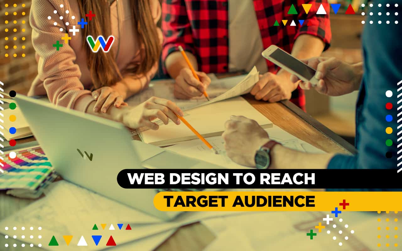 How Can Web Design Help You Reach Your Target Audience How Can Web Design Help You Reach Your Target Audience