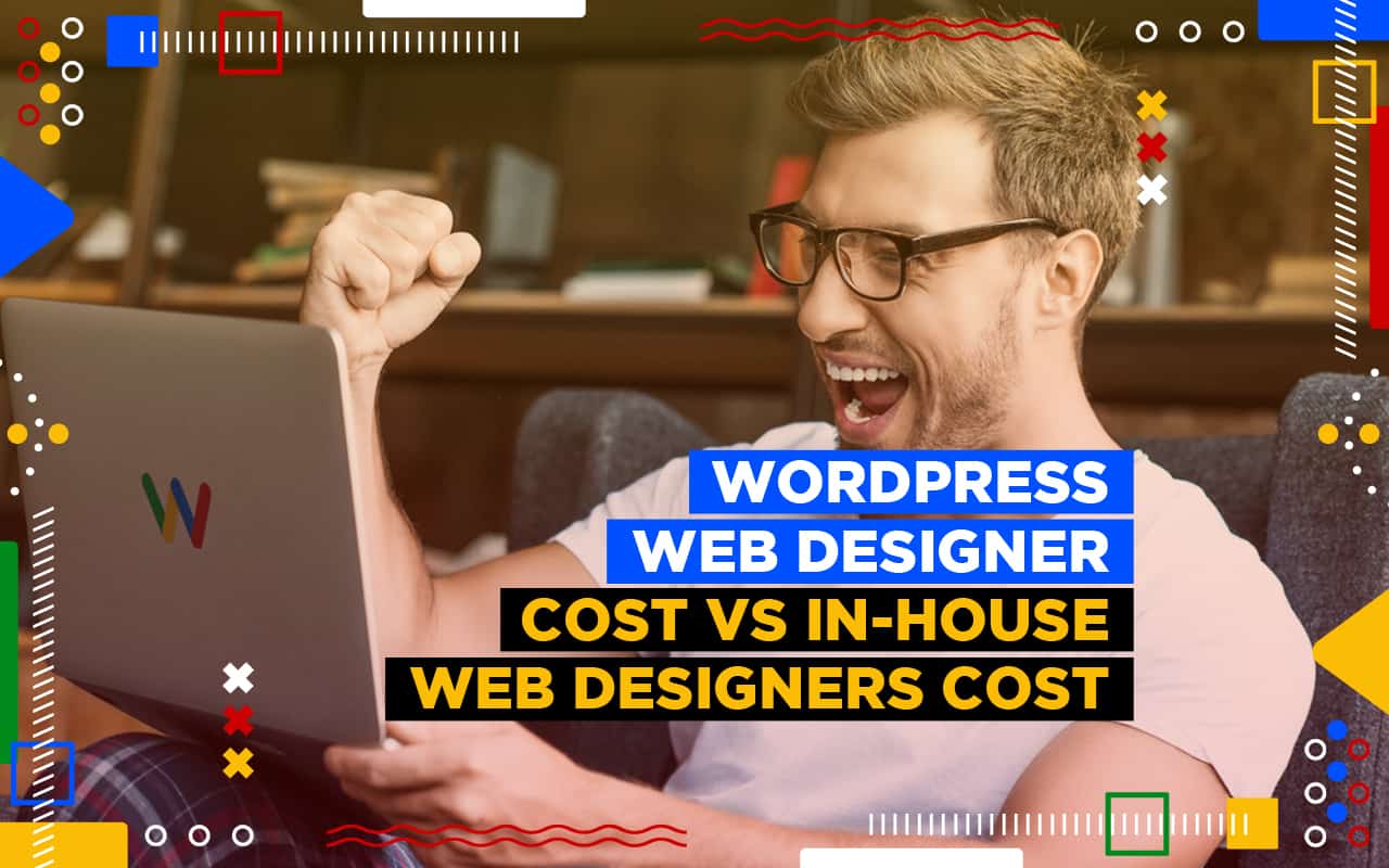 Cost of Investment for a WordPress Web Designer vs In-House Web Designers Cost of Investment for a WordPress Web Designer vs In-House Web Designers