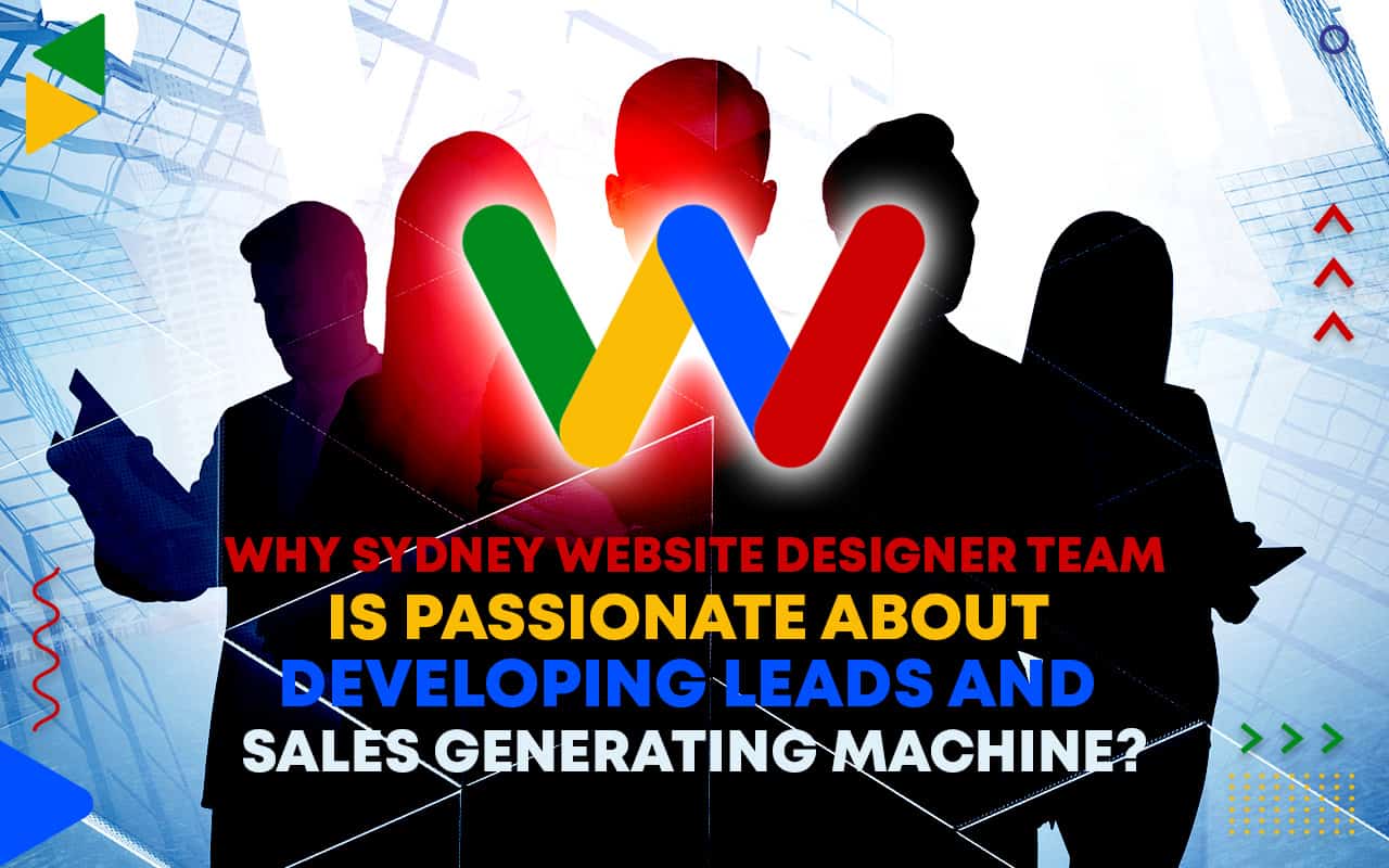 Web Design-Why-Sydney-Website-Designer-Team-Is-Passionate-About-Developing-Leads-and Sydney Website Designer, Web Design in Sydney, Web Design Sydney, Web Designers Sydney, Website Design, website design agency, website design agency Sydney, website design company Sydney, website design in Sydney, website design services Sydney, website design Sydney, Website Designers Sydney