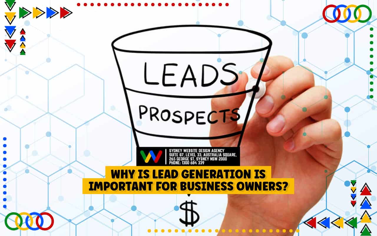 Why Is Lead Generation Is Important For Business Owners? Why Is Lead Generation Is Important For Business Owners?