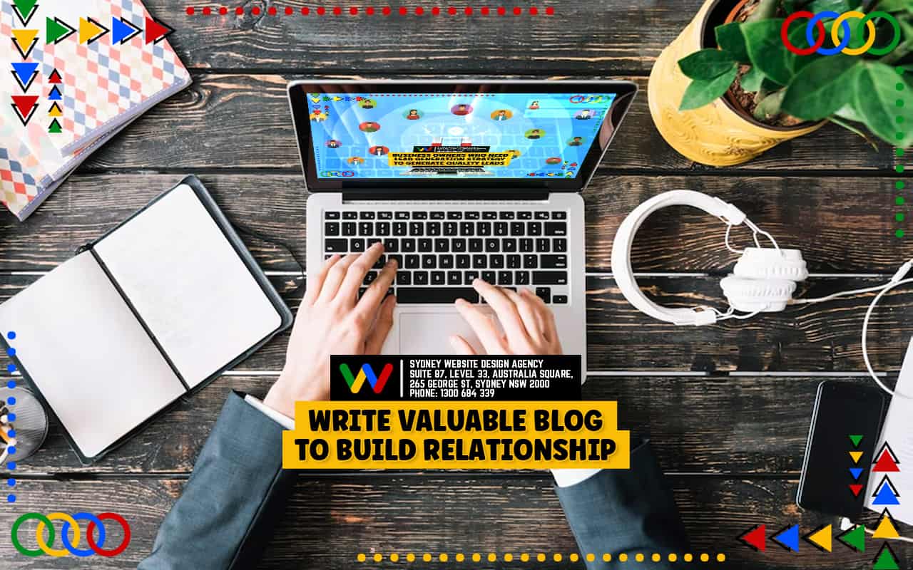 Write Valuable Blog To Build Relationship Write Valuable Blog To Build Relationship